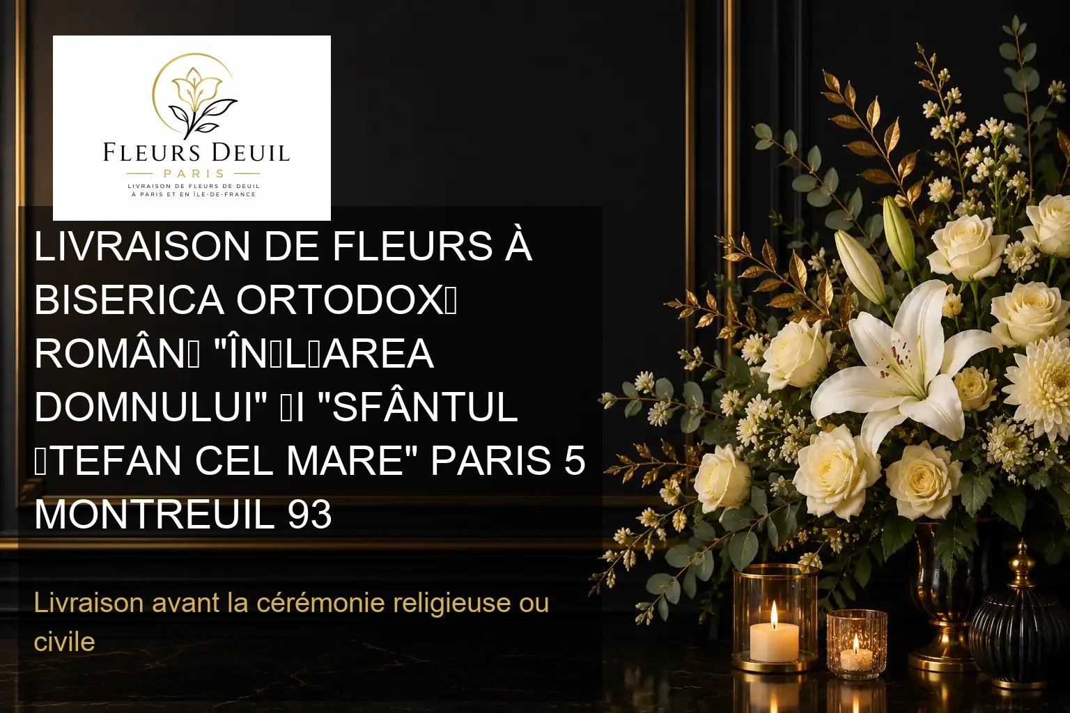 LIVRAISON DE FLEURS À BISERICA ORTODOXĂ ROMÂNĂ "ÎNĂLȚAREA DOMNULUI" ȘI "SFÂNTUL ȘTEFAN CEL MARE" PARIS 5 MONTREUIL 93